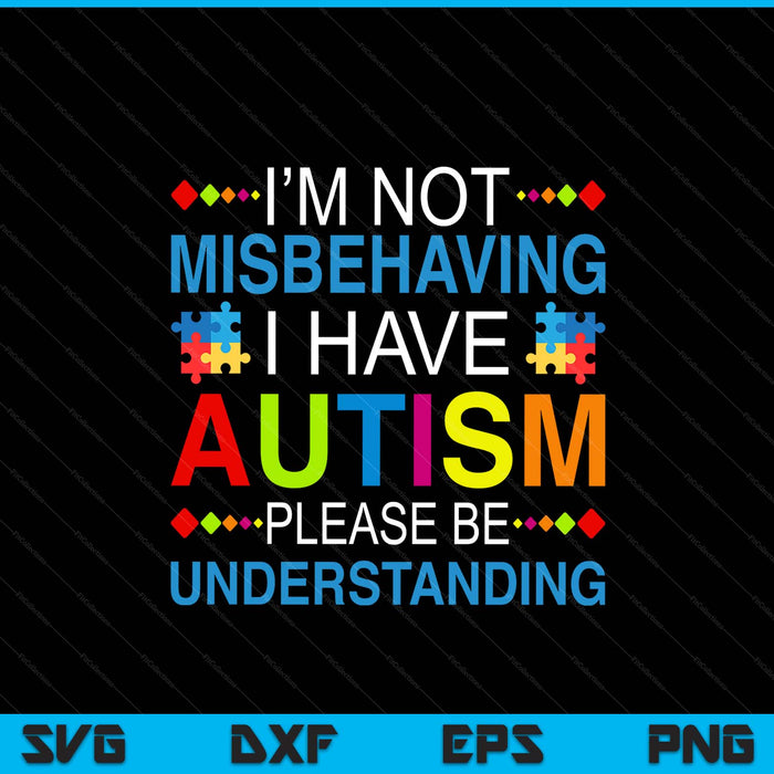 Autism awareness I'm not misbehaving I have autism SVG cut file