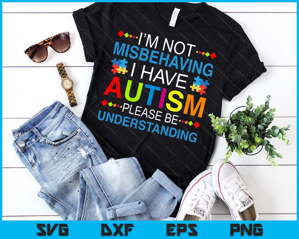 Autism Awareness I'm Not Misbehaving I Have Autism SVG PNG Digital Printable Files