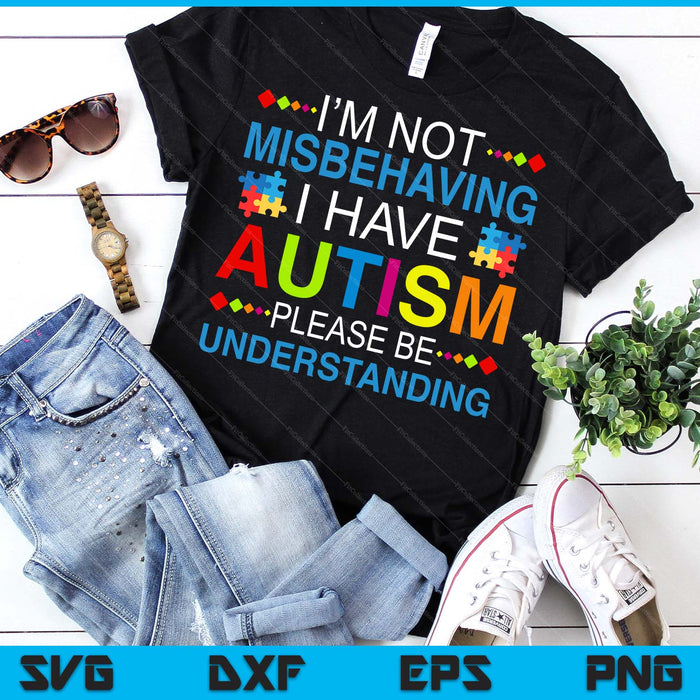 Autism Awareness I'm Not Misbehaving I Have Autism SVG PNG Digital Printable Files
