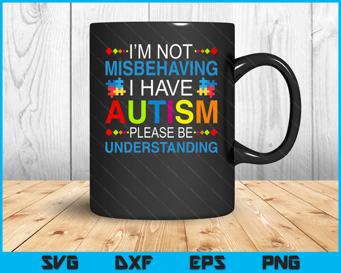 Autism Awareness I'm Not Misbehaving I Have Autism SVG PNG Digital Printable Files