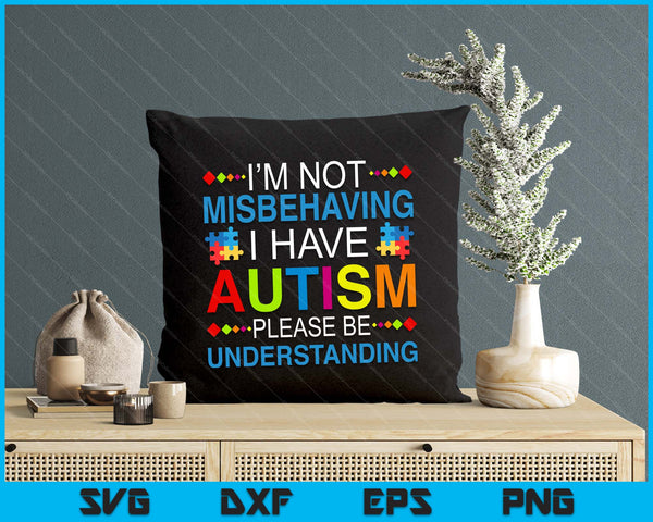 Autism Awareness I'm Not Misbehaving I Have Autism SVG PNG Digital Printable Files