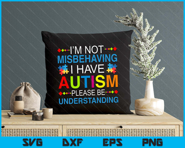 Autism Awareness I'm Not Misbehaving I Have Autism SVG PNG Digital Printable Files