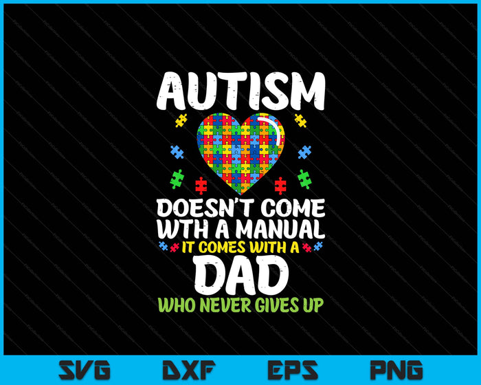Autism Doesnt Come With Manual Dad Puzzle Awareness SVG PNG Digital Printable Files