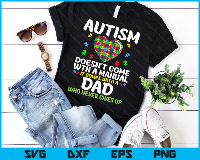 Autism Doesnt Come With Manual Dad Puzzle Awareness SVG PNG Digital Printable Files