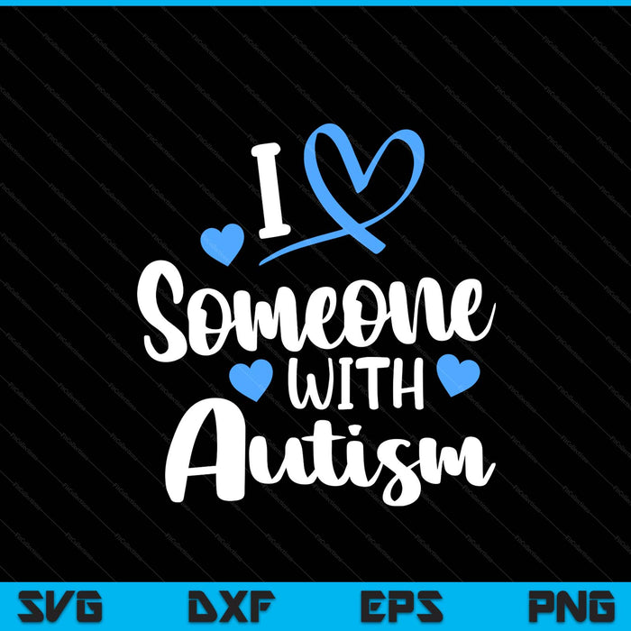 Autism family I love someone with autism awareness SVG cut file