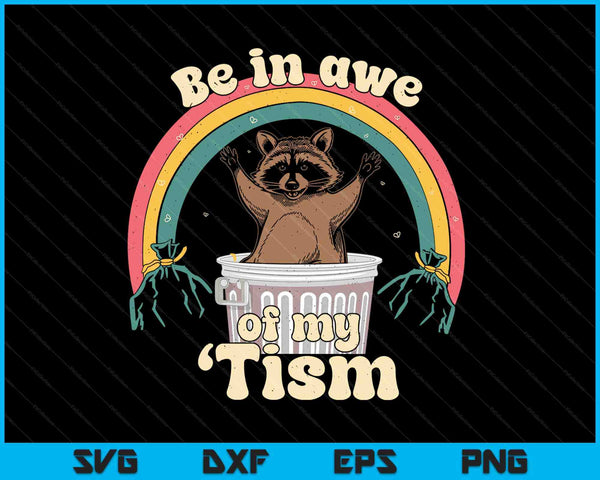 Be in awe of my 'tism with a raccoon in a trash can under a rainbow, autism meme SVG