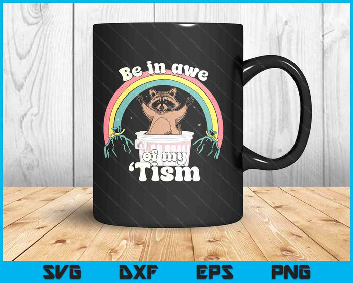 Autism Funny Be In Awe Of My 'Tism Meme Autistic Raccoon SVG PNG Digital Printable Files