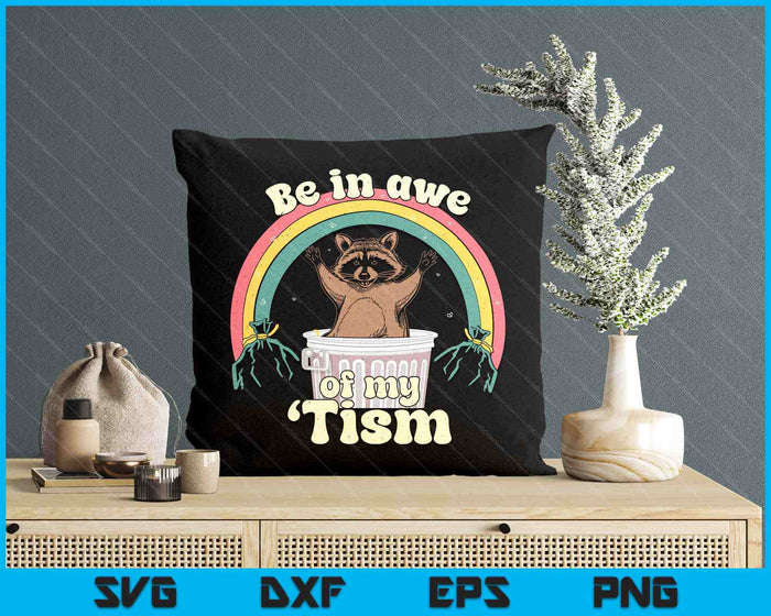 Autism Funny Be In Awe Of My 'Tism Meme Autistic Raccoon SVG PNG Digital Printable Files