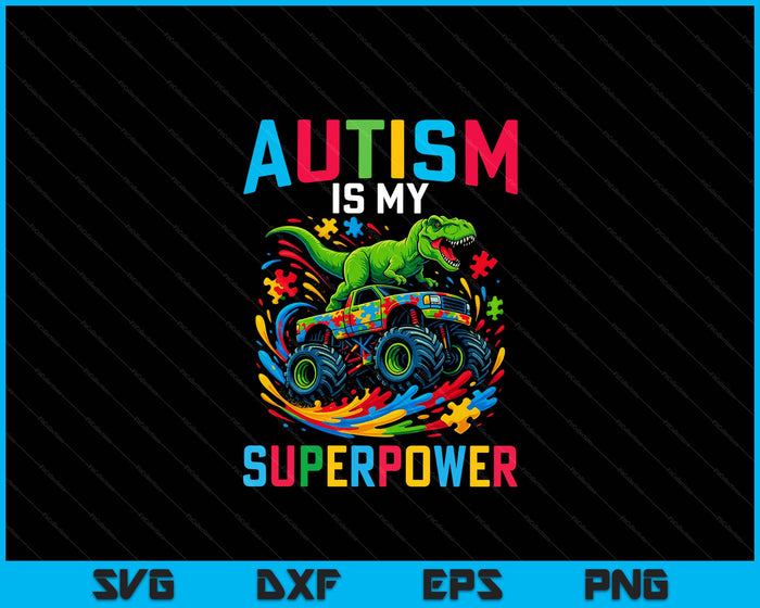 Autism Is My Superpower Dino T Rex Monster Truck SVG PNG Digital Printable Files