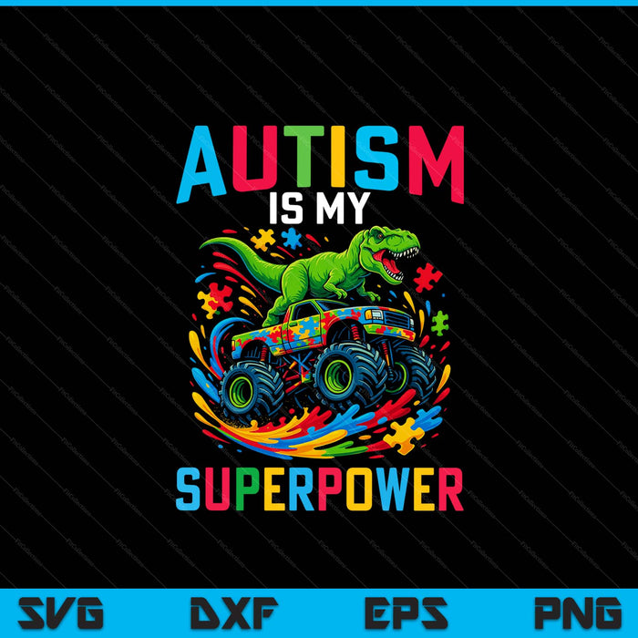 Autism Is My Superpower Dino T Rex Monster Truck SVG PNG Digital Printable Files