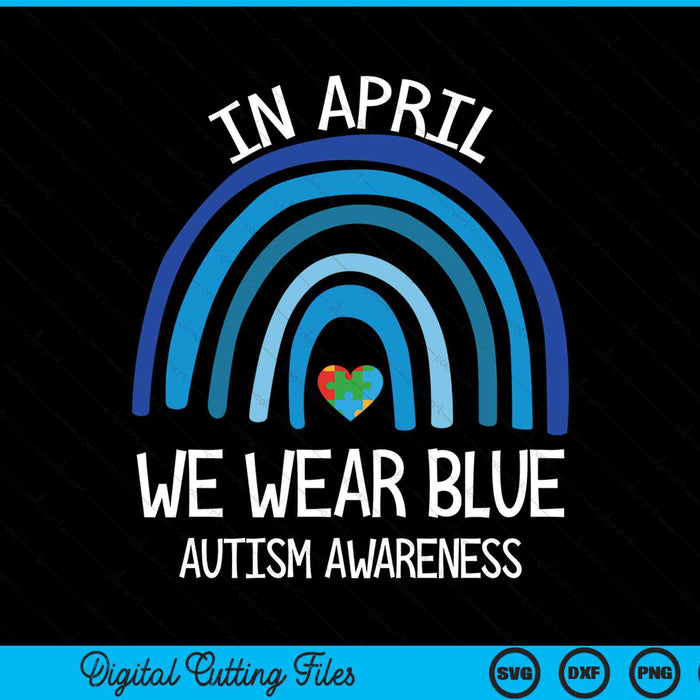 Autism rainbow in April we wear blue awareness month SVG cut file