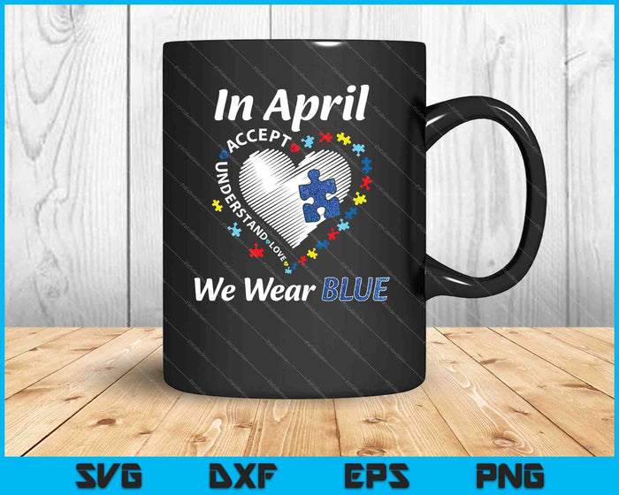 Autism Rainbow In April We Wear Blue SVG PNG Cutting Printable Files