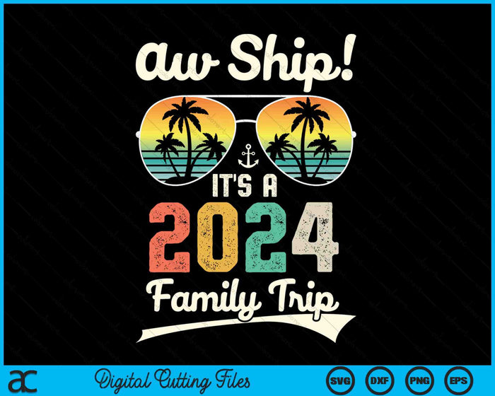 Aw Ship It's A 2024 Family Trip Family Cruise Vintage SVG PNG Digital Cutting Files