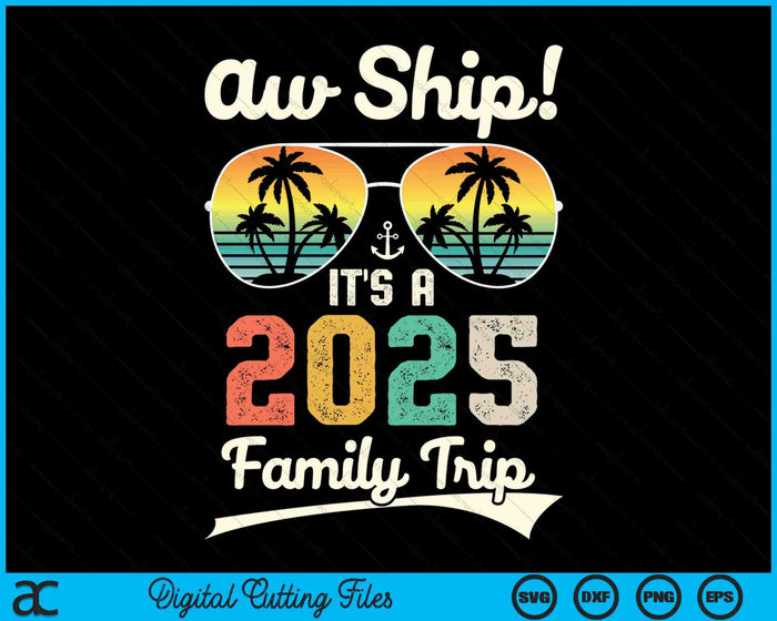 Aw Ship It's A 2025 Family Trip Family Cruise Vintage SVG PNG Digital Cutting Files