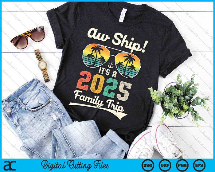 Aw Ship It's A 2025 Family Trip Family Cruise Vintage SVG PNG Digital Cutting Files