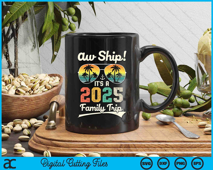 Aw Ship It's A 2025 Family Trip Family Cruise Vintage SVG PNG Digital Cutting Files