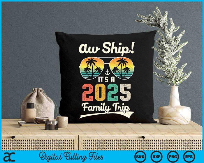 Aw Ship It's A 2025 Family Trip Family Cruise Vintage SVG PNG Digital Cutting Files