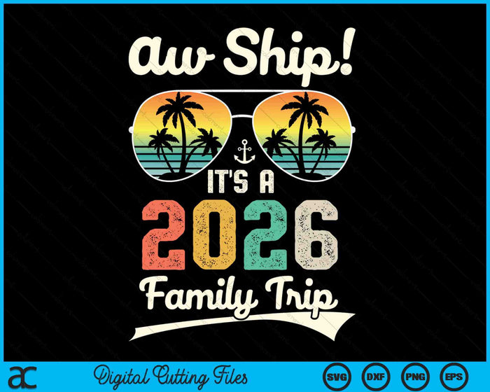 Aw Ship It's A 2026 Family Trip Family Cruise Vintage SVG PNG Digital Cutting Files