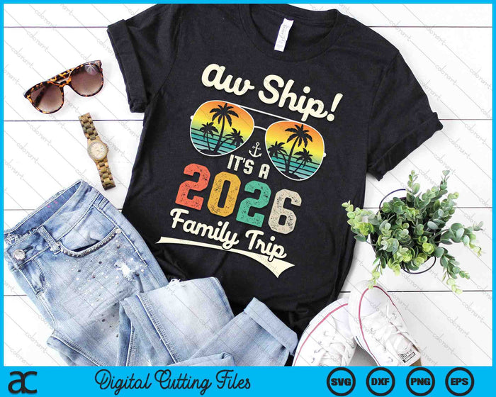 Aw Ship It's A 2026 Family Trip Family Cruise Vintage SVG PNG Digital Cutting Files