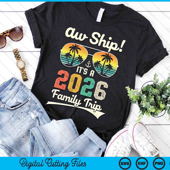 Aw Ship It's A 2026 Family Trip Family Cruise Vintage SVG PNG Digital Cutting Files