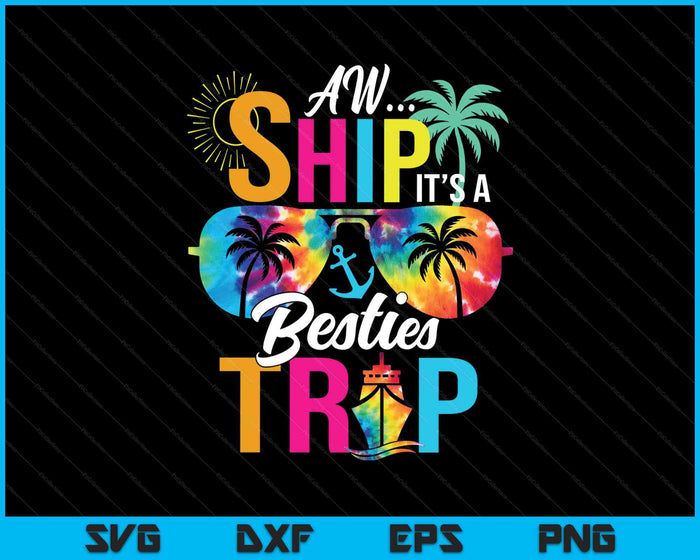 Aw Ship It’s A Besties Trip Friends Vacay Cruise SVG PNG Digital Printable Files