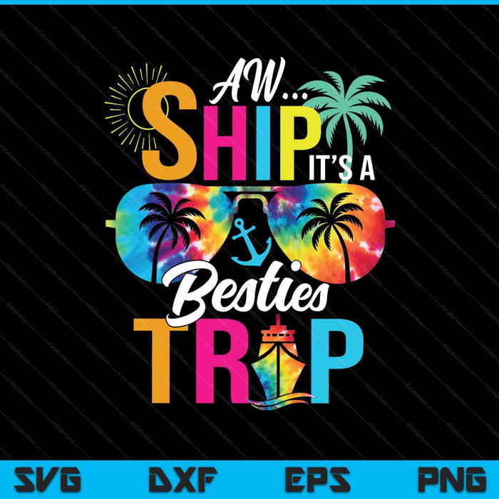 Aw Ship It’s A Besties Trip Friends Vacay Cruise SVG PNG Digital Printable Files