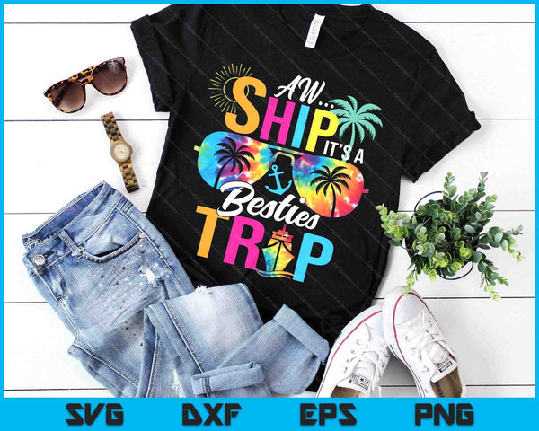 Aw Ship It’s A Besties Trip Friends Vacay Cruise SVG PNG Digital Printable Files