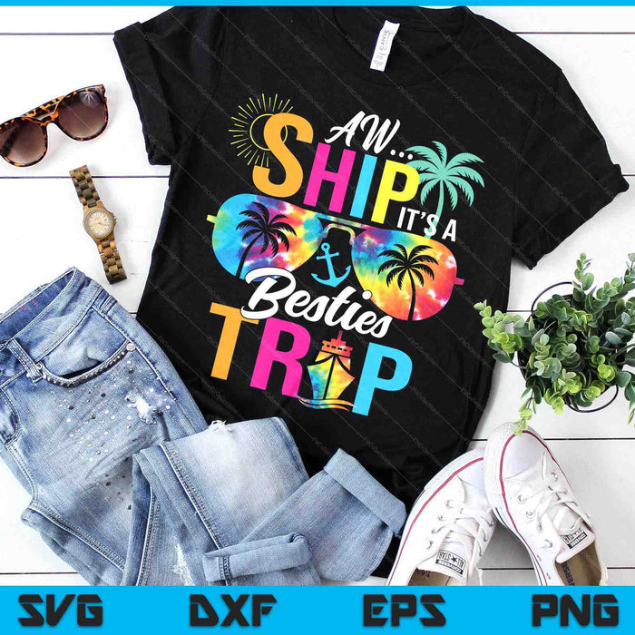 Aw Ship It’s A Besties Trip Friends Vacay Cruise SVG PNG Digital Printable Files