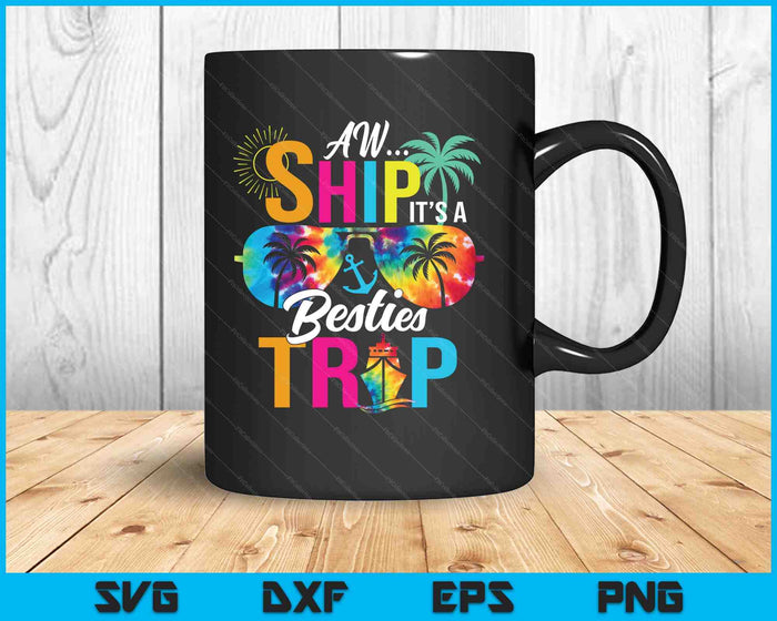 Aw Ship It’s A Besties Trip Friends Vacay Cruise SVG PNG Digital Printable Files