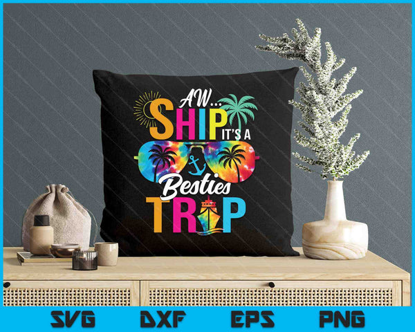 Aw Ship It’s A Besties Trip Friends Vacay Cruise SVG PNG Digital Printable Files