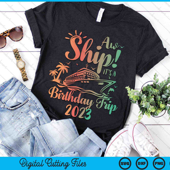 Aw Ship It's A Birthday Trip 2023 Cruisevakantie SVG PNG digitale snijbestanden