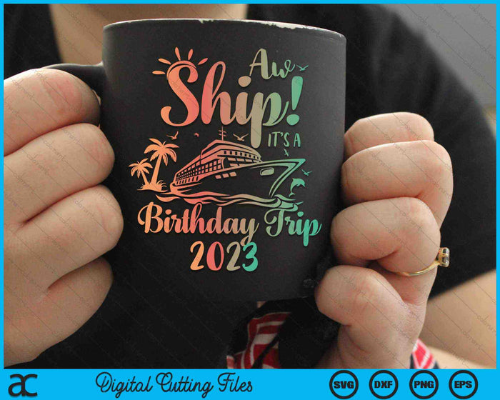 Aw Ship It's A Birthday Trip 2023 Cruisevakantie SVG PNG digitale snijbestanden