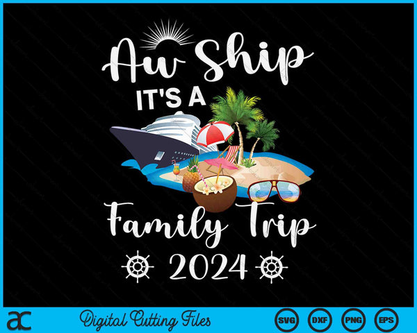 Aw Ship It's A Family Trip 2024 SVG PNG Digital Cutting File