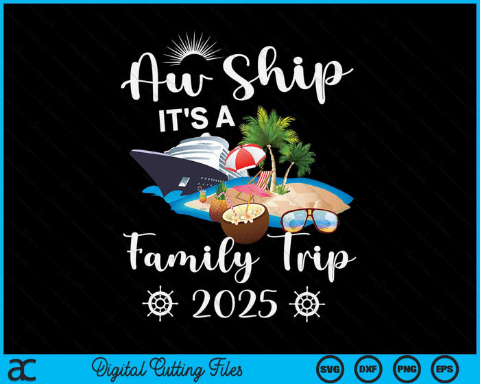 Aw Ship It's A Family Trip 2025 SVG PNG Digital Cutting File