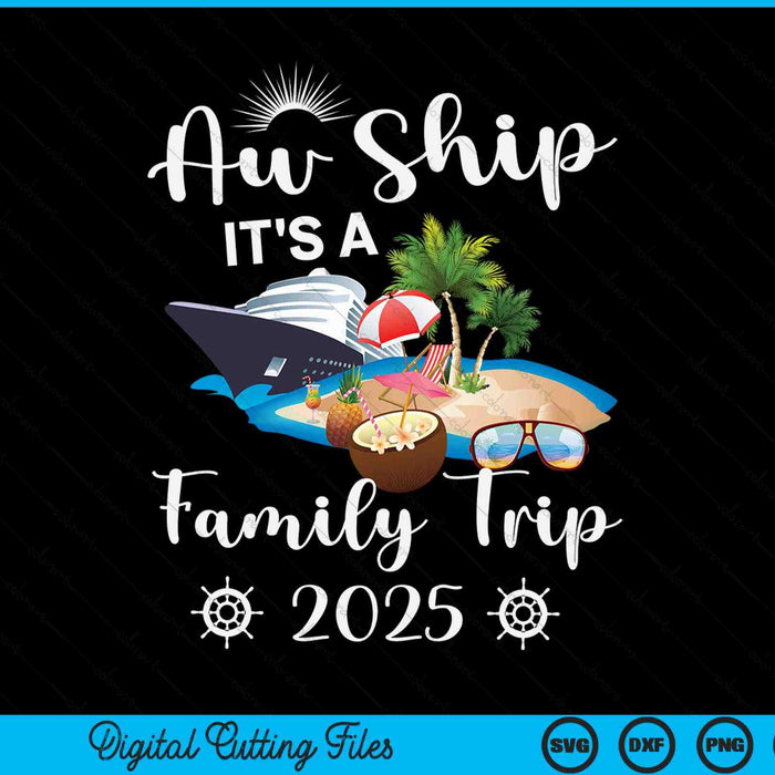 Aw Ship It's A Family Trip 2025 SVG PNG Digital Cutting File