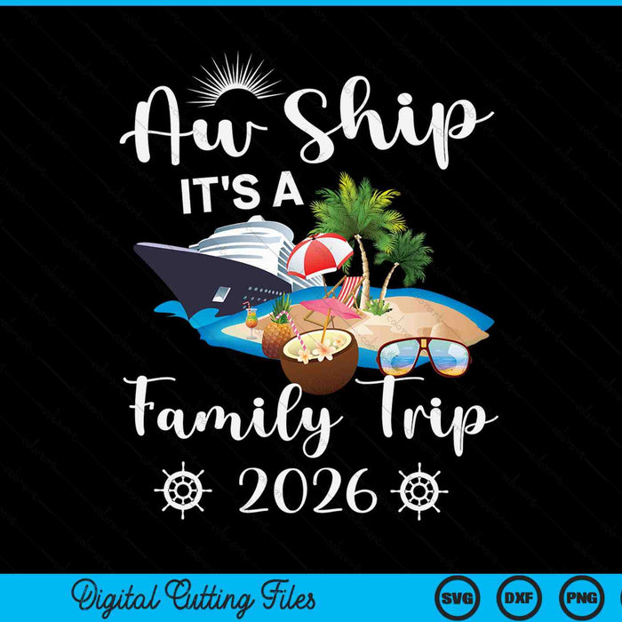 Aw Ship It's A Family Trip 2026 SVG PNG Digital Cutting File