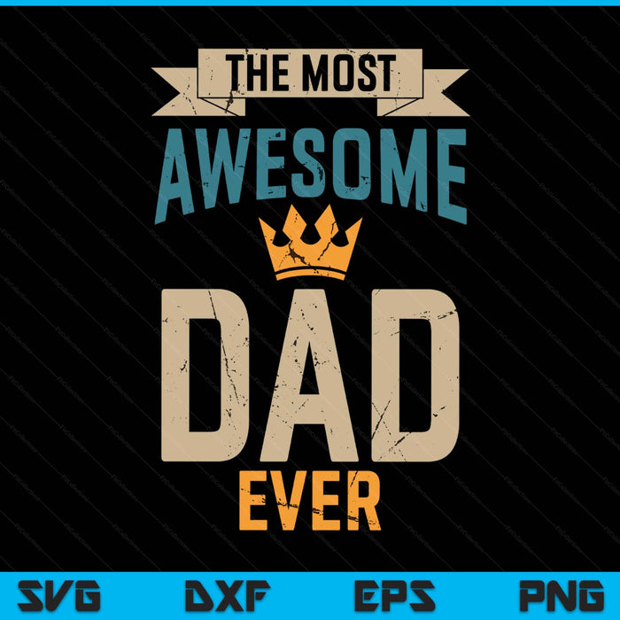 Awesome Dad Worlds Best Daddy Ever Tee Fathers Day SVG PNG Digital Printable Files