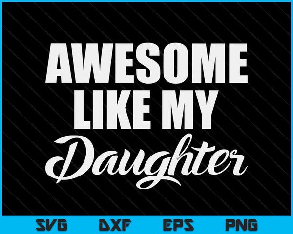 Awesome Daughter Funny Dad Mothers Day Gift SVG PNG Digital Cutting Files