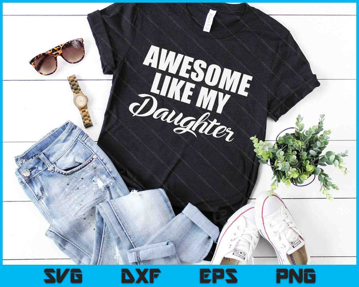 Awesome Daughter Funny Dad Mothers Day Gift SVG PNG Digital Cutting Files