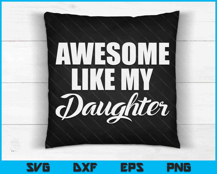 Awesome Daughter Funny Dad Mothers Day Gift SVG PNG Digital Cutting Files