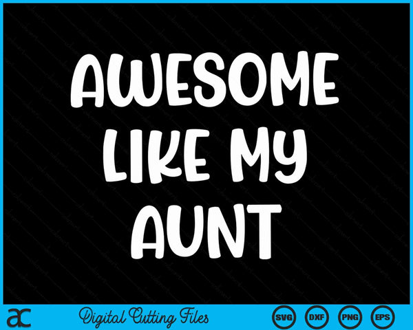 Awesome like my aunt Kids daughter aunt and son matching SVG cut file
