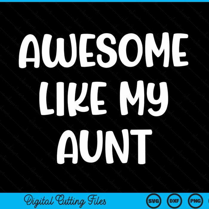 Awesome like my aunt Kids daughter aunt and son matching SVG cut file