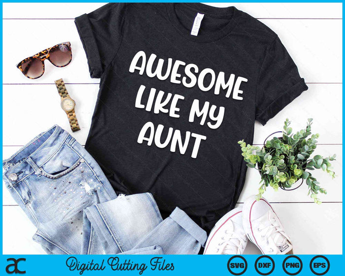 Awesome Like My Aunt Kids Daughter Aunt And Son Matching SVG PNG Digital Cutting Files