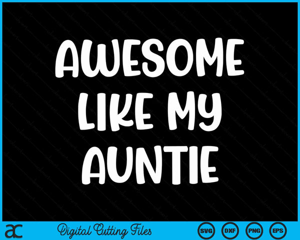 Awesome like my auntie Kids daughter auntie and son matching SVG cut file
