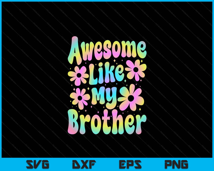 Awesome Like My Brother Groovy Graphic SVG PNG Digital Cutting File