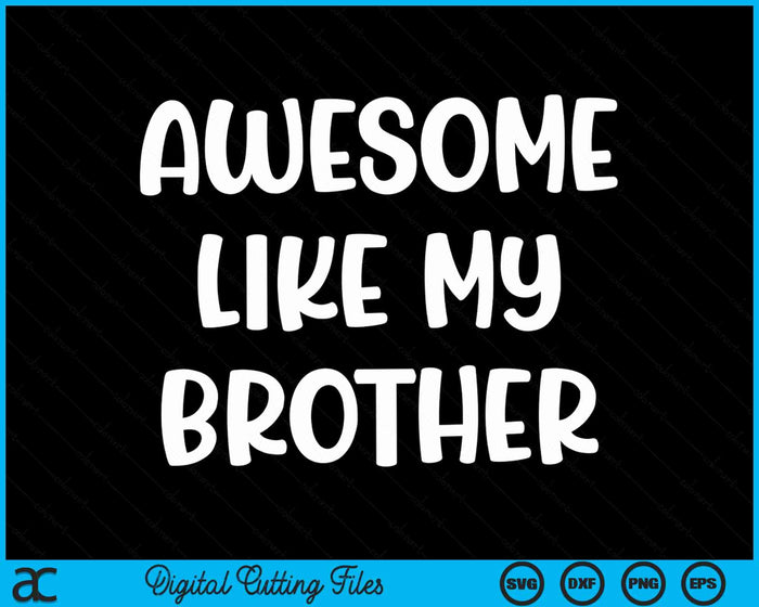 Awesome Like My Brother Kids Sister And Brother Matching SVG PNG Digital Cutting Files