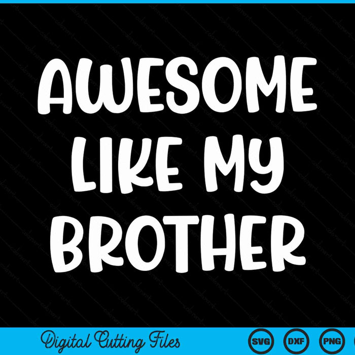 Awesome like my brother Kids sister and brother matching SVG cut file