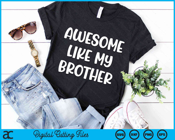 Awesome Like My Brother Kids Sister And Brother Matching SVG PNG Digital Cutting Files