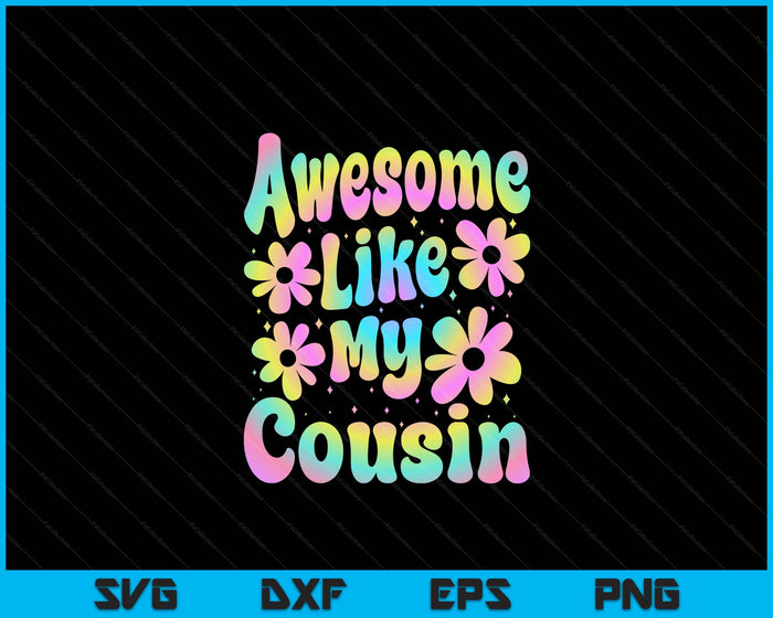 Awesome Like My Cousin Groovy Graphic SVG PNG Digital Cutting File