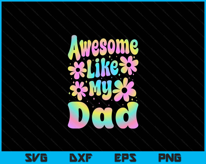 Awesome Like My Dad Groovy Graphic Father's Day SVG PNG Digital Cutting File